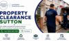 Property Clearance Services in Sutton: Your Trusted Experts